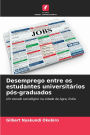 Desemprego entre os estudantes universitï¿½rios pï¿½s-graduados