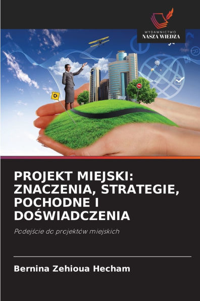 Projekt Miejski: Znaczenia, Strategie, Pochodne I DoŚwiadczenia