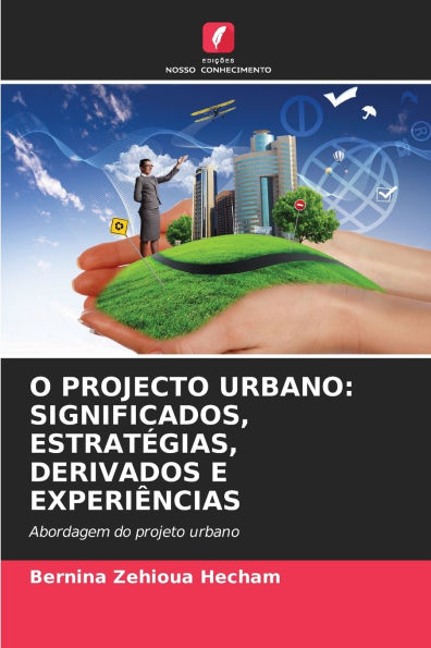 O Projecto Urbano: Significados, Estratï¿½gias, Derivados E Experiï¿½ncias