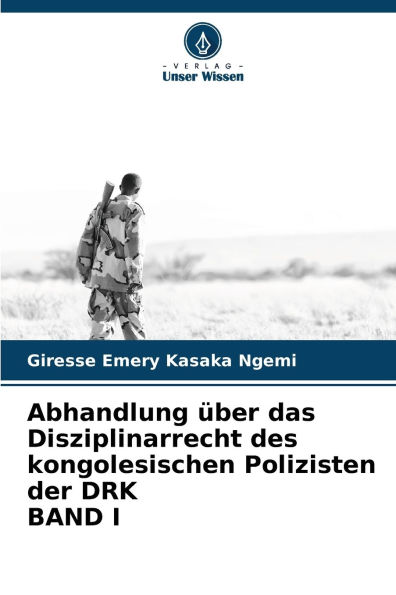 Abhandlung ï¿½ber das Disziplinarrecht des kongolesischen Polizisten der DRK BAND I