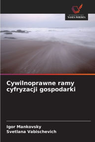 Title: Cywilnoprawne ramy cyfryzacji gospodarki, Author: Igor Mankovsky
