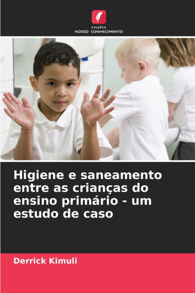 Higiene e saneamento entre as crianï¿½as do ensino primï¿½rio - um estudo de caso
