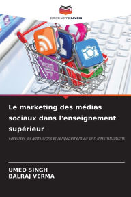 Title: Le marketing des mï¿½dias sociaux dans l'enseignement supï¿½rieur, Author: Umed Singh