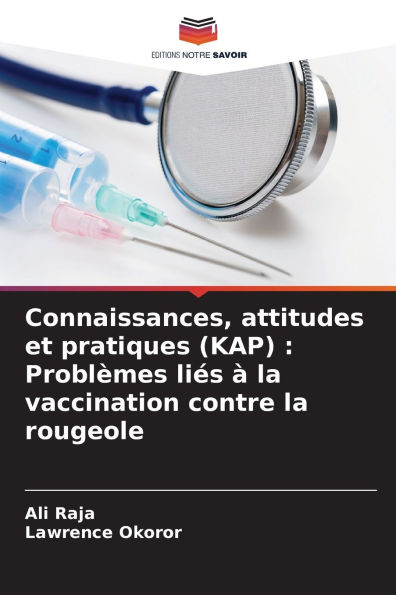 Connaissances, attitudes et pratiques (KAP): Problï¿½mes liï¿½s ï¿½ la vaccination contre la rougeole