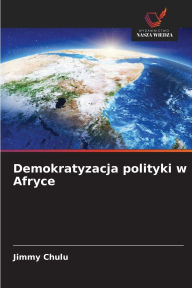 Title: Demokratyzacja polityki w Afryce, Author: Jimmy Chulu