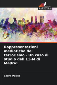 Title: Rappresentazioni mediatiche del terrorismo - Un caso di studio dell'11-M di Madrid, Author: Laura Puges