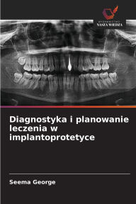Title: Diagnostyka i planowanie leczenia w implantoprotetyce, Author: Seema George