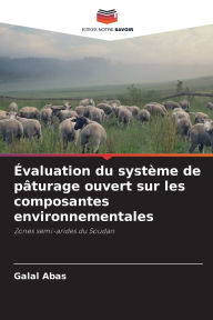 Title: ï¿½valuation du systï¿½me de pï¿½turage ouvert sur les composantes environnementales, Author: Galal Abas