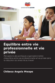 Title: ï¿½quilibre entre vie professionnelle et vie privï¿½e, Author: Chibesa Angela Mwape