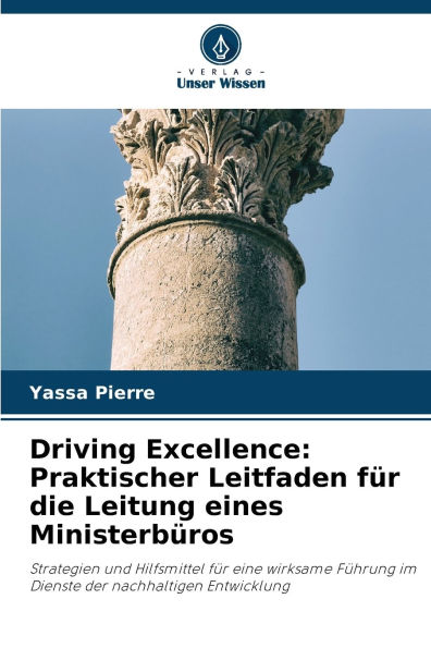 Driving Excellence: Praktischer Leitfaden fï¿½r die Leitung eines Ministerbï¿½ros