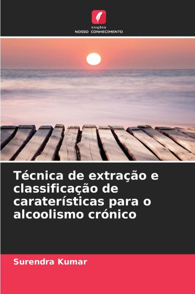 Tï¿½cnica de extraï¿½ï¿½o e classificaï¿½ï¿½o de caraterï¿½sticas para o alcoolismo crï¿½nico