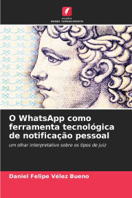 Title: O WhatsApp como ferramenta tecnolï¿½gica de notificaï¿½ï¿½o pessoal, Author: Daniel Felipe Vïlez Bueno