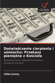 Title: Doświadczenie cierpienia i uśmiechu: Przekazy pieniężne z Kościola, Author: Utibe Jimmy