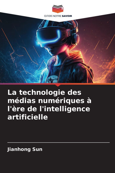 La technologie des mï¿½dias numï¿½riques ï¿½ l'ï¿½re de l'intelligence artificielle