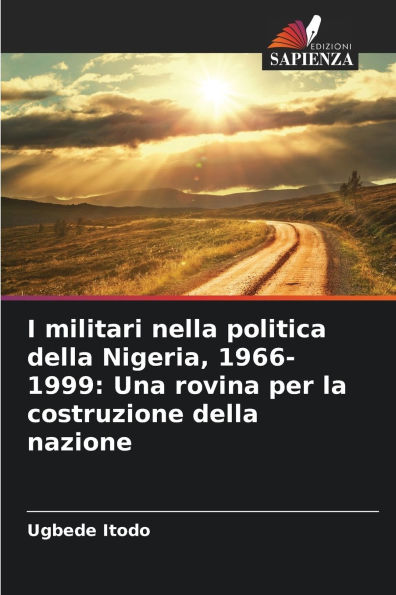 I militari nella politica della Nigeria, 1966-1999: Una rovina per la costruzione della nazione