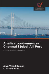 Title: Analiza porï¿½wnawcza Chennai i Jebel Ali Port, Author: Arya Vinod Kumar