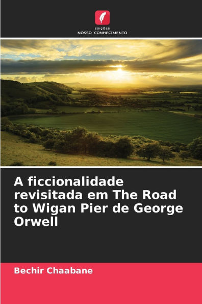 A ficcionalidade revisitada em The Road to Wigan Pier de George Orwell