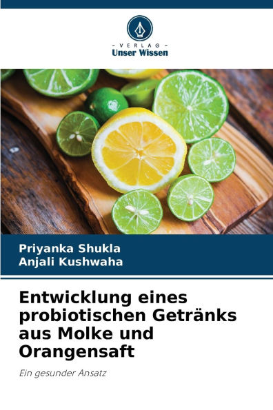 Entwicklung eines probiotischen Getrï¿½nks aus Molke und Orangensaft