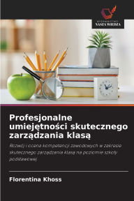 Title: Profesjonalne umiejętności skutecznego zarządzania klasą, Author: Florentina Khoss