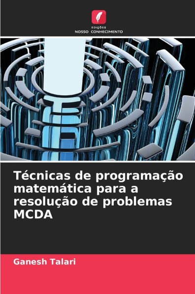 Tï¿½cnicas de programaï¿½ï¿½o matemï¿½tica para a resoluï¿½ï¿½o de problemas MCDA