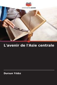 Title: L'avenir de l'Asie centrale, Author: Dursun Yıldız