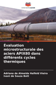 Title: ï¿½valuation microstructurale des aciers APIX80 dans diffï¿½rents cycles thermiques, Author: Adriana de Almeida Halfeld Vieira