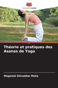 Title: Thï¿½orie et pratiques des Asanas de Yoga, Author: Maganlal Shivabhai Molia