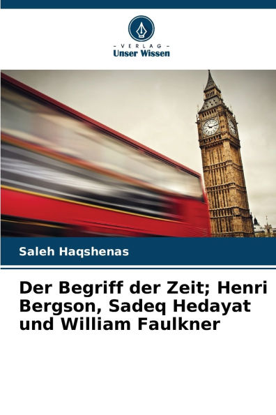 Der Begriff der Zeit; Henri Bergson, Sadeq Hedayat und William Faulkner