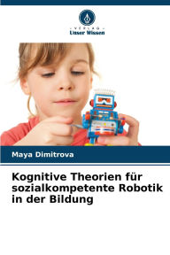 Title: Kognitive Theorien fï¿½r sozialkompetente Robotik in der Bildung, Author: Maya Dimitrova