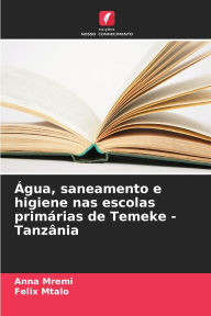 Title: ï¿½gua, saneamento e higiene nas escolas primï¿½rias de Temeke - Tanzï¿½nia, Author: Anna Mremi