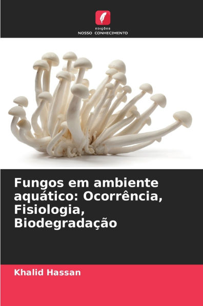 Fungos em ambiente aquï¿½tico: Ocorrï¿½ncia, Fisiologia, Biodegradaï¿½ï¿½o