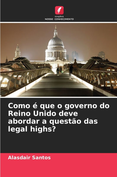Como ï¿½ que o governo do Reino Unido deve abordar a questï¿½o das legal highs?
