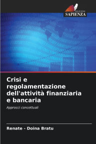 Title: Crisi e regolamentazione dell'attivitï¿½ finanziaria e bancaria, Author: Renate - Doina Bratu