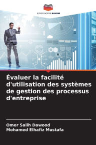 Title: ï¿½valuer la facilitï¿½ d'utilisation des systï¿½mes de gestion des processus d'entreprise, Author: Omer Salih Dawood