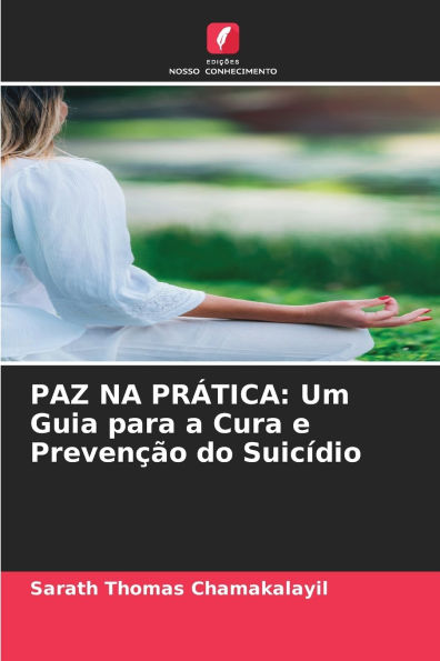 Paz Na Prï¿½tica: Um Guia para a Cura e Prevenï¿½ï¿½o do Suicï¿½dio