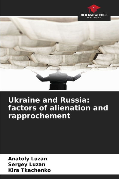 Ukraine and Russia: factors of alienation and rapprochement