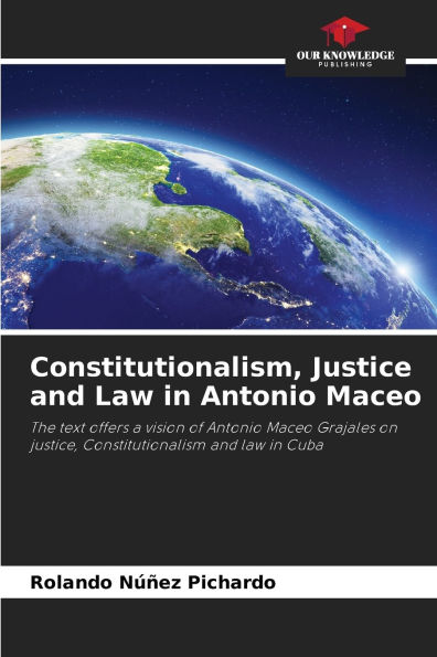 Constitutionalism, Justice and Law in Antonio Maceo