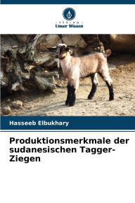Title: Produktionsmerkmale der sudanesischen Tagger-Ziegen, Author: Hasseeb Elbukhary