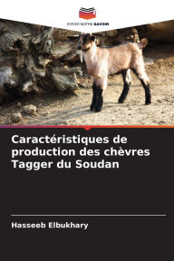Title: Caractï¿½ristiques de production des chï¿½vres Tagger du Soudan, Author: Hasseeb Elbukhary