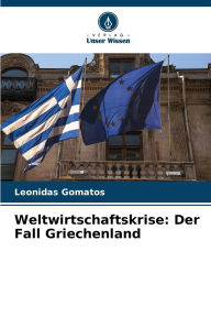 Title: Weltwirtschaftskrise: Der Fall Griechenland, Author: Leonidas Gomatos