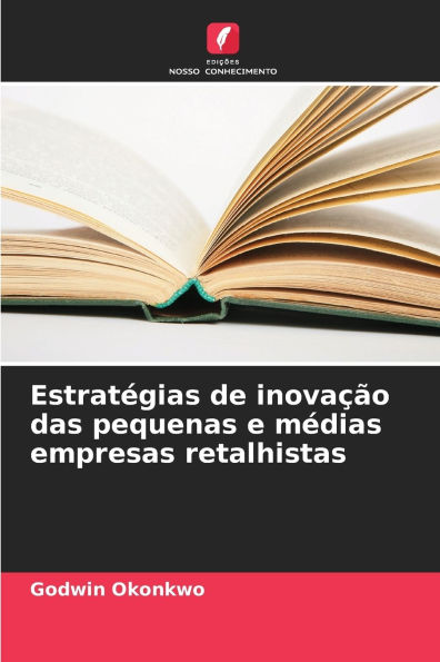 Estratï¿½gias de inovaï¿½ï¿½o das pequenas e mï¿½dias empresas retalhistas