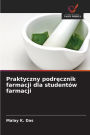 Praktyczny podręcznik farmacji dla studentï¿½w farmacji