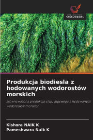 Title: Produkcja biodiesla z hodowanych wodorostï¿½w morskich, Author: Kishora Naik K
