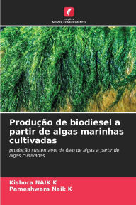 Title: Produï¿½ï¿½o de biodiesel a partir de algas marinhas cultivadas, Author: Kishora Naik K