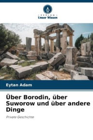 Title: ï¿½ber Borodin, ï¿½ber Suworow und ï¿½ber andere Dinge, Author: Eytan Adam