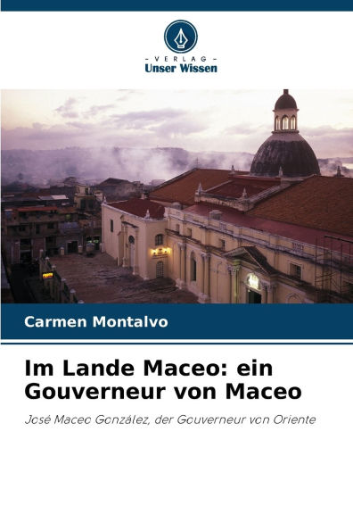Im Lande Maceo: ein Gouverneur von Maceo