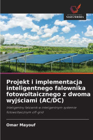 Title: Projekt i implementacja inteligentnego falownika fotowoltaicznego z dwoma wyjściami (AC/DC), Author: Omar Mayouf
