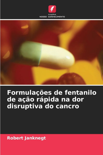 Formulaï¿½ï¿½es de fentanilo de aï¿½ï¿½o rï¿½pida na dor disruptiva do cancro