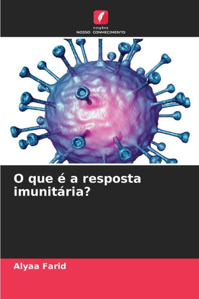 O que ï¿½ a resposta imunitï¿½ria?