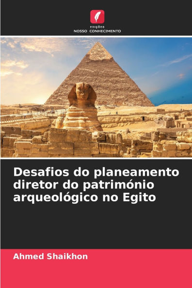Desafios do planeamento diretor do patrimï¿½nio arqueolï¿½gico no Egito